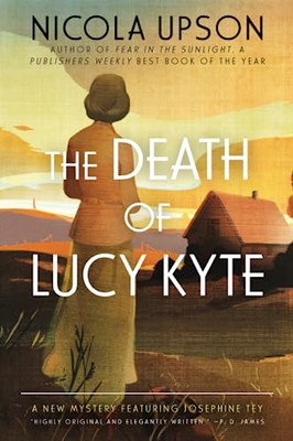 The Death of Lucy Kyte (Josephine Tey Mysteries) - Paperback NEW Nicola Upson  2