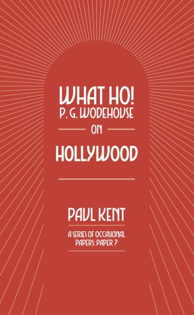 What Ho! P. G. Wodehouse on Hollywood by Paul Kent (Paperback Book)