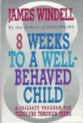 Eight Weeks to a Well-Behaved Child : A Failsafe Program for Todd