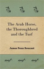 The Arab Horse, the Thoroughbred and the Turf (Paperback or Softback)