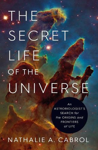 Nathalie A. Cabrol The Secret Life of the Universe (Copertina rigida)