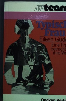Typisch Frau? : Eine Frau betrachtet ihre Welt. ABC-Team Taschenbuch Nr. 60 Gude