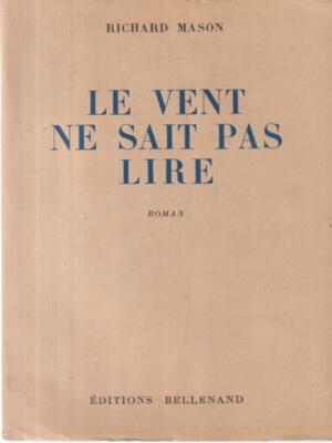 LE VENT NE SAIT PAS LIRE PRIMA EDIZIONE  MASON RICHARD EDITIONS BELLENAND 1950 
