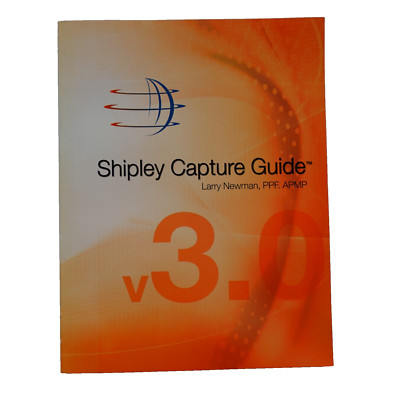 Shipley Capture Guide by Larry Newman PPF. APMP V3.0 Volume 3.0 3rd Edition