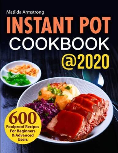 Instant Pot Cookbook @2020: 600 Foolproof Recipes For Beginners and  - VERY GOOD-image