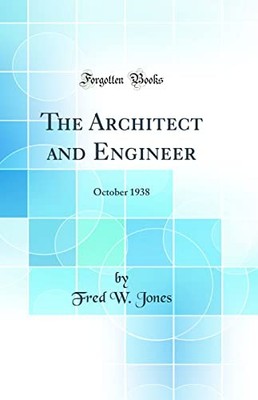 Architect and Engineer : October 1938 (Classic Reprint) by Fred W. Jones ...