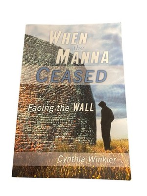 When the Manna Ceased: Facing the Wall by Winkler, Cynthia