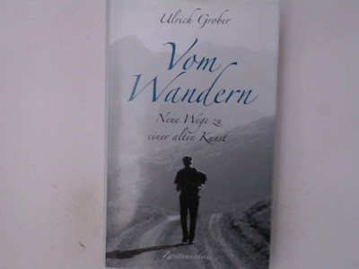 Vom Wandern: Neue Wege zu einer alten Kunst Neue Wege zu einer alten Kunst Grobe