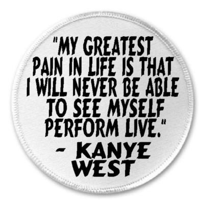 My Greatest Pain Never See Myself Live Kanye West Quote 3