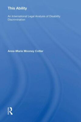 This Ability : An International Legal Analysis of Disability Discrimination, ...