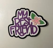 My Best Friend Scrapbook Title Handmade Paper Pieced Die Cut