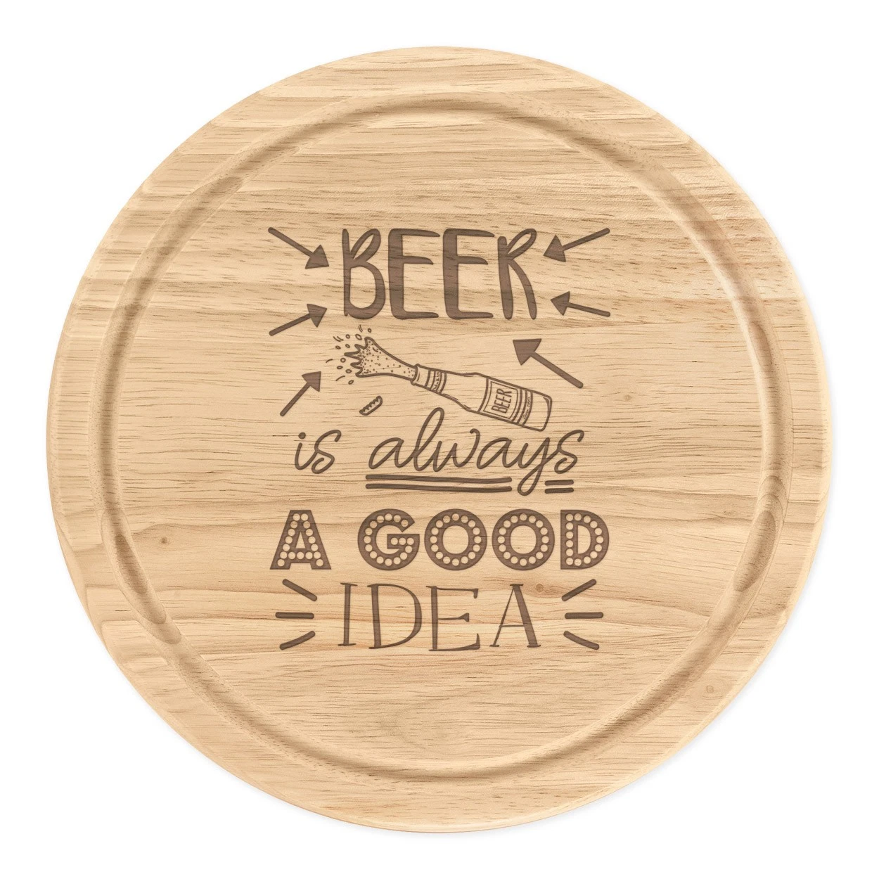 Beer Is Always A Good Idea Round Chopping Cheese Board Funny