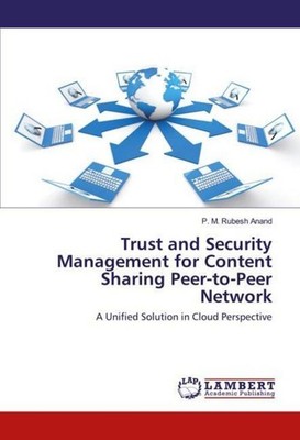 Trust and Security Management for Content Sharing Peer-to-Peer Network P. M. Rub