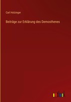 Carl Holzinger | BeiträGe Zur ErkläRung Des Demosthenes | Buch | Deutsch (2022)