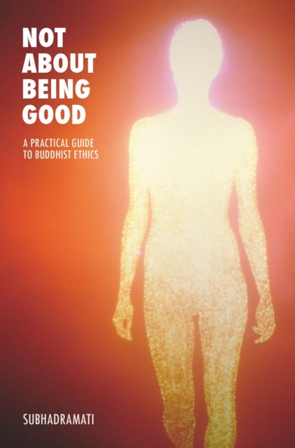 Not About Being Good by Subhadramati (Paperback Book)