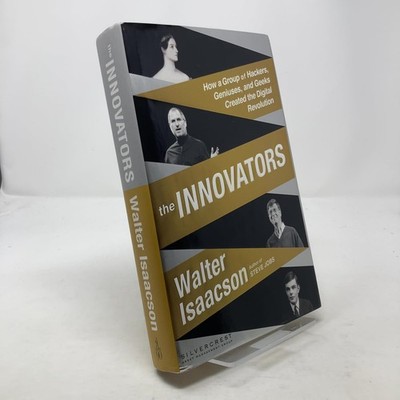 The Innovators: How a Group of Hackers, Geniuses, and Geeks Cr...