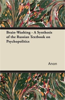 Brain-Washing - A Synthesis of the Russian Textbook on Psychopolitics (Paperback