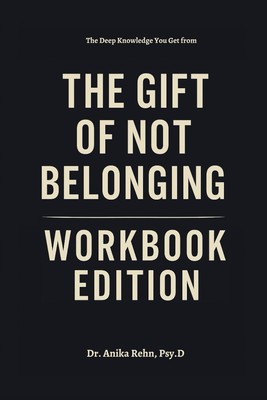 The Deep Knowledge You Get from The Gift of Not Belonging Workbook Edition