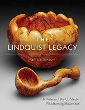 The Lindquist Legacy: A History of the Us Studio Woodturning Movement: New