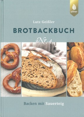 Geißler: Brotbackbuch Nr. 4, Backen mit Sauerteig Brote/Brot-Rezepte/Backbuch