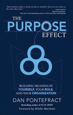 The Purpose Effect: Building Meaning in Yourself, Your Role and Your Organiz...