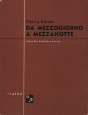 Da mezzogiorno a mezzanotte - Georg Kaiser (Rosa e Ballo Editori) [1944]
