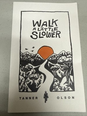 Walk a Little Slower : A Collection of Poems and Other Words by Tanner Olson...