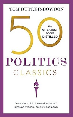 50 Politics Classics: Your shortcut to the most important ideas 