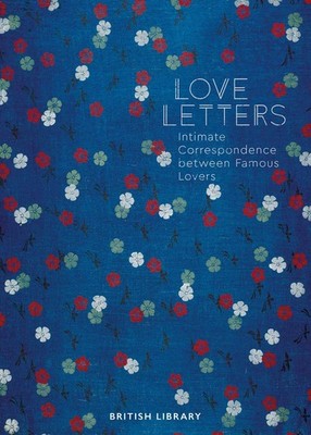 Love Letters: Intimate Correspondence Between Famous Lovers by Clarke