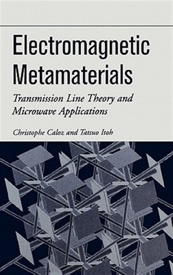Electromagnetic Metamaterials : Transmission Line Theory And Microwave Applic...