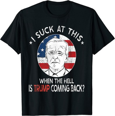 NEW LIMITED Joe Biden Sucks, When The Hell is Trump Coming Back T-Shirt M-3XL