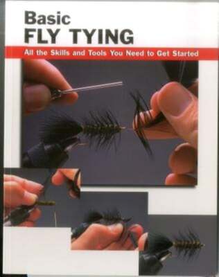Basic Fly Tying: All the Skills and Tools You Need to Get Started by Jon Rounds