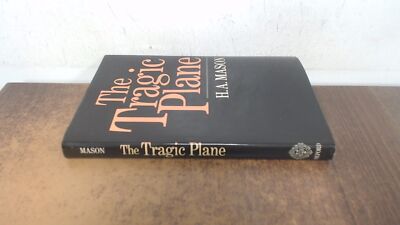 			The Tragic Plane, Mason, Harold Andrew, Clarendon Press, 1985, Ha		