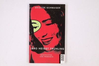 13385 Brigitte Schwaiger JARO HEISST FRÜHLING Geschichten vom Fremdsein