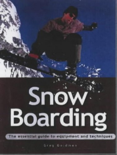 Snowboarding: The Essential Guide to Equipment and ... by Goldman, Greg Hardback