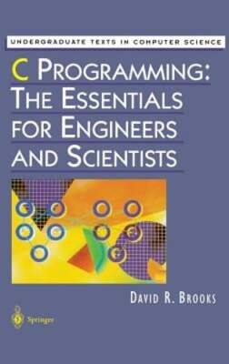 C Programming: The Essentials for Engineers and Scientists by David R Brooks