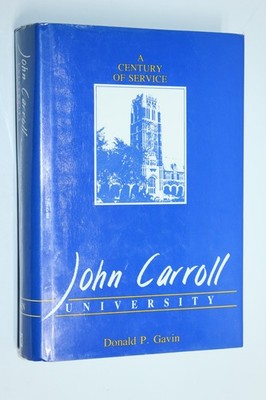 John Carroll University Ohio : A Century of Service by Donald P. Gavin (1985)