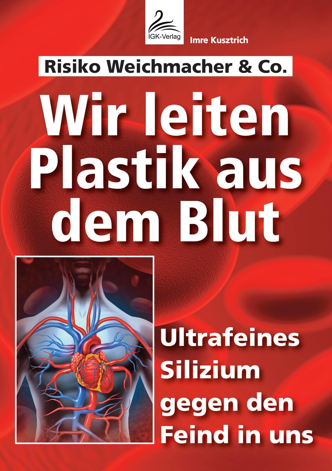 Thumbnail - Wir Leiten Plastik Aus Dem Blut | Imre Kusztrich | Taschenbuch | 136