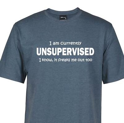 funny t-shirt I am currently unsupervised I know it freaks me out