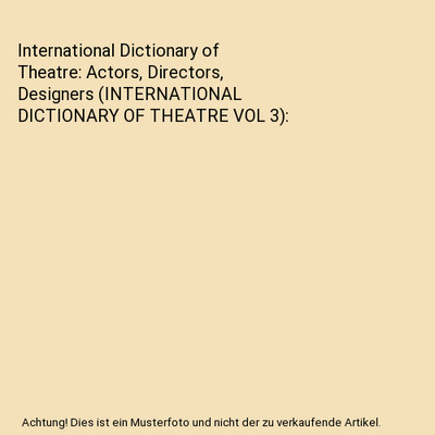 International Dictionary of Theatre: Actors, Directors, Designers 