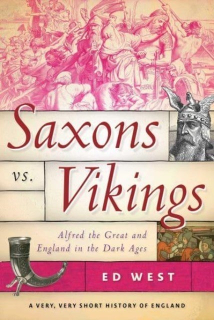 Saxons vs. Vikings: Alfred the Great and England in the  by Ed West PAPERBACK