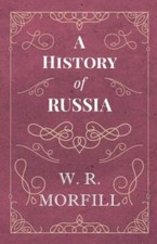 A History of Russia - From the Birth of Peter... 9781528704533 by Morfill, W. R.