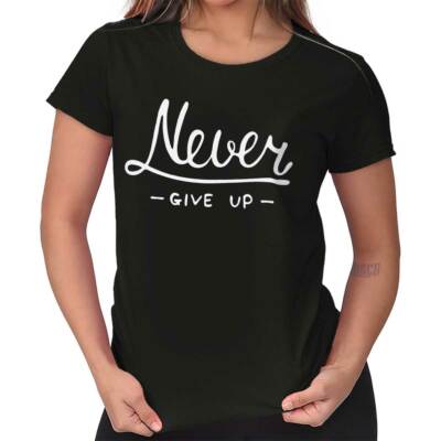Never Give Up Fitness Gym Motivation Gift Womens Top Junior Graphic Tee