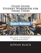 Study Guide Student Workbook for There There: Black Student Workbooks by Rowan B