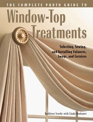 Complete Photo Guide to Window Top Treatments: Selecting, Sewing
