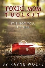 Toxic Mom Toolkit: Discovering a Happy Life Despite Toxic Parenting - GOOD