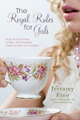 Fine - Regal Rules for Girls  How to Find Love a Life --and Maybe Eve - E555z
