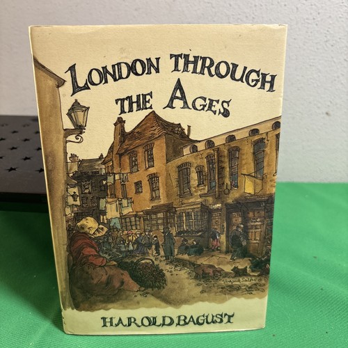 1982 Edition - LONDON THROUGH THE AGES by Harold Bagust