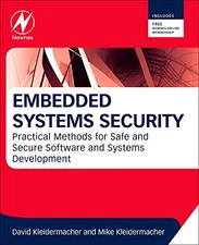EMBEDDED SYSTEMS SECURITY: PRACTICAL METHODS FOR SAFE AND By David Kleidermacher