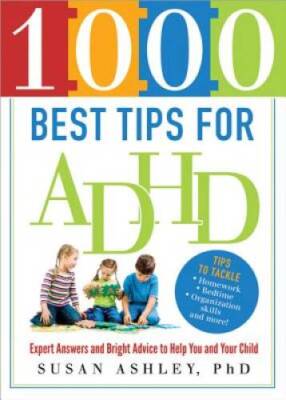 1000 Best Tips for ADHD: Expert Answers and Bright Advice to Help You and - GOOD